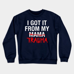 I Got It From My Trauma Design Crewneck Sweatshirt